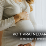 Ko tikrai nedaryčiau jei laukčiausi ir dirbčiau su IDV?